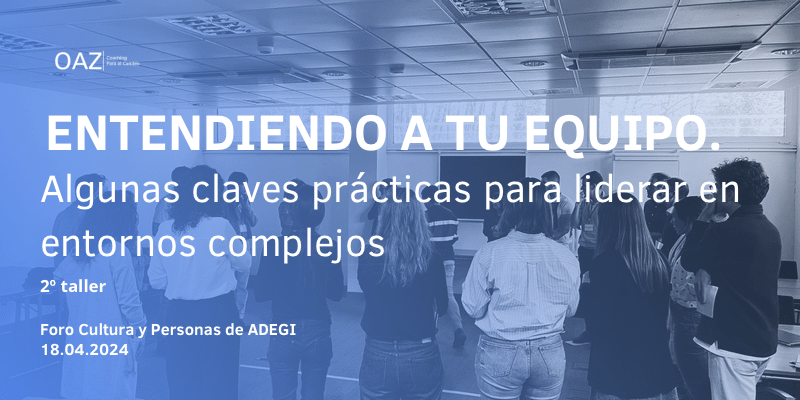 Entendiendo a tu equipo. Algunas claves prácticas para liderar en entornos complejos Foro Cultura y Personas, 18.04.2024 (2ª edición del taller)